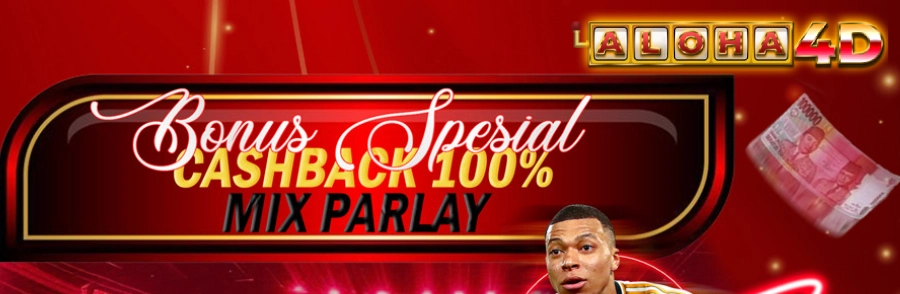 BONUS CASHBACK MIX PARLAY 100% - Taruhan Olahraga ALOHA4D